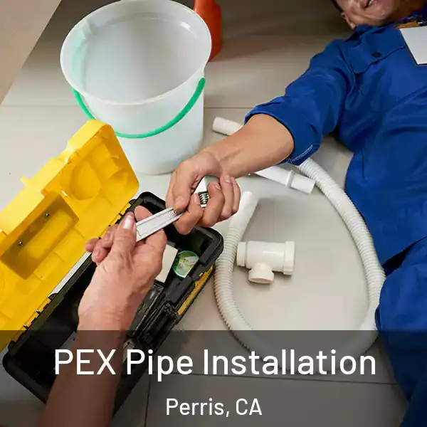  PEX Pipe Installation Perris, CA