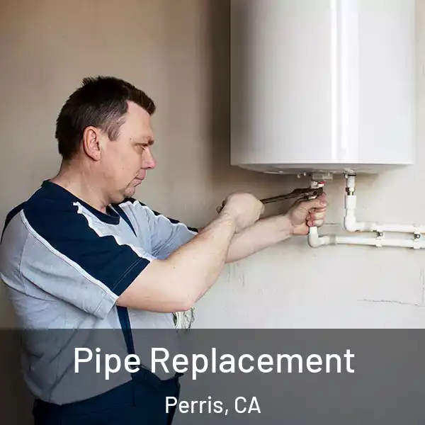  Pipe Replacement Perris, CA
